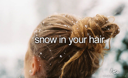 Snow in your hair ;)